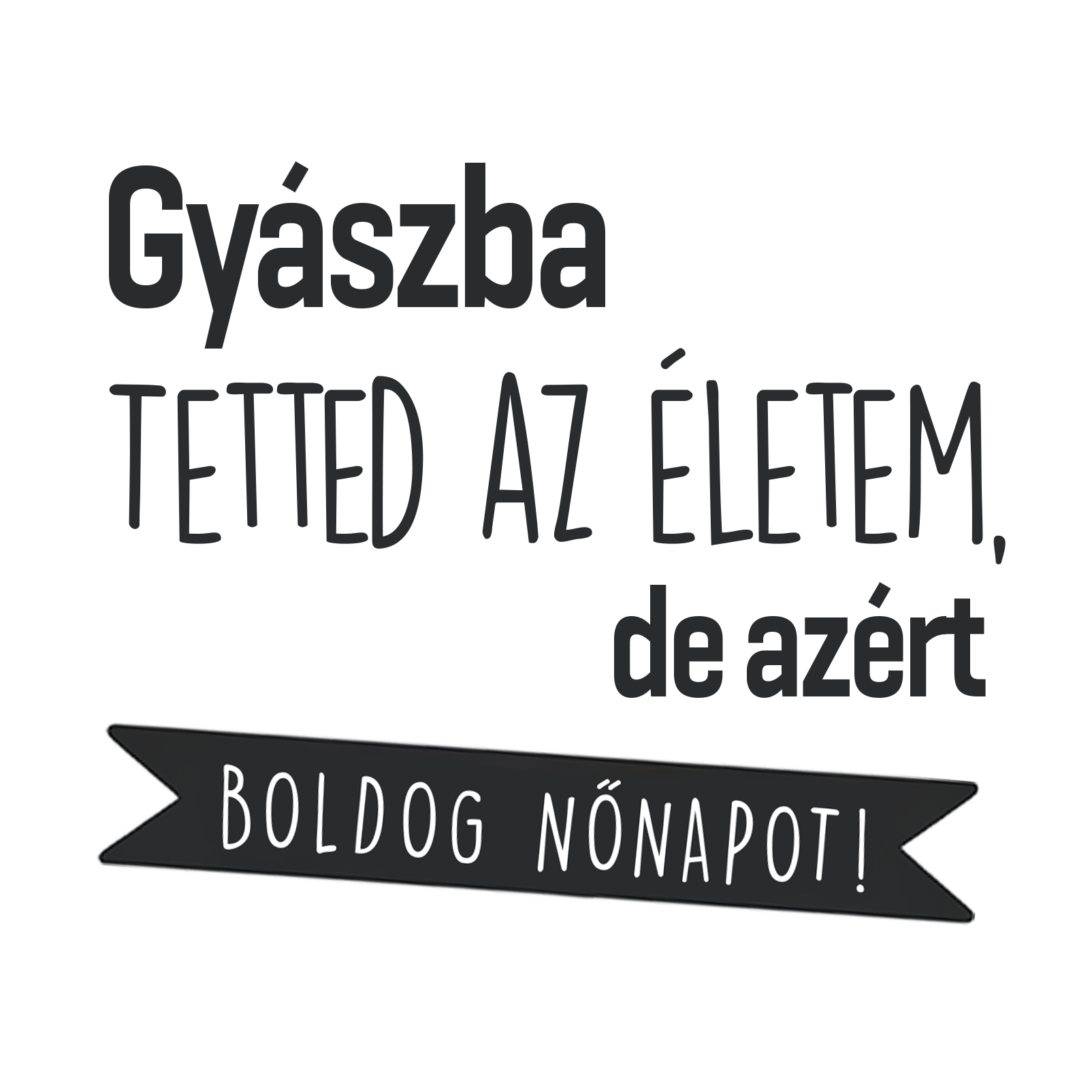 Gyászba tetted - Nőnap 2025.png